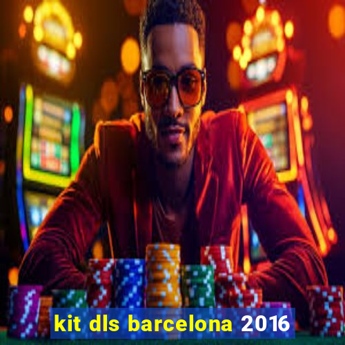 kit dls barcelona 2016